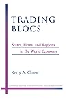 Trading Blocs: States, Firms, and Regions in the World Economy (Michigan Studies In International Political Economy)