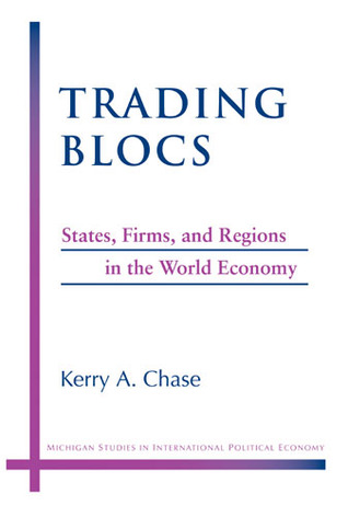 Trading Blocs: States, Firms, and Regions in the World Economy (Michigan Studies In International Political Economy)