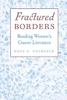 Fractured Borders: Reading Women's Cancer Literature Fractured Borders: Reading Women's Cancer Literature