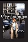 The Unraveling Archive: Essays on Sylvia Plath