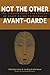 Not the Other Avant-Garde: The Transnational Foundations of Avant-Garde Performance (Theater: Theory/Text/Performance)