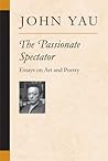 The Passionate Spectator: Essays on Art and Poetry (Poets On Poetry)