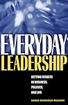 Everyday Leadership: Getting Results in Business, Politics, and Life
