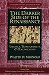 The Darker Side of the Renaissance by Walter D. Mignolo