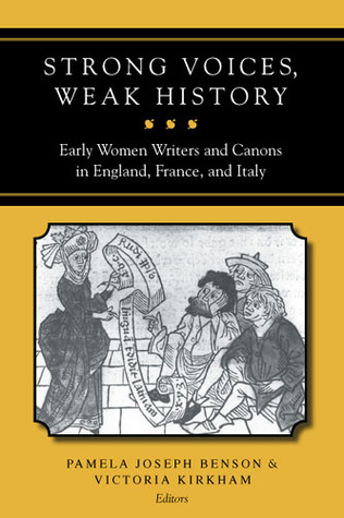 Strong Voices, Weak History: Early Women Writers and Canons in England, France, and Italy