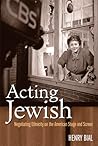 Acting Jewish: Negotiating Ethnicity on the American Stage and Screen Acting Jewish: Negotiating Ethnicity on the American Stage and Screen
