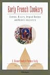 Early French Cookery: Sources, History, Original Recipes and Modern Adaptations