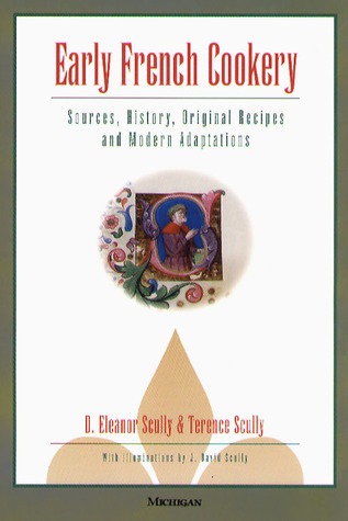 Early French Cookery: Sources, History, Original Recipes and Modern Adaptations (Hardcover)