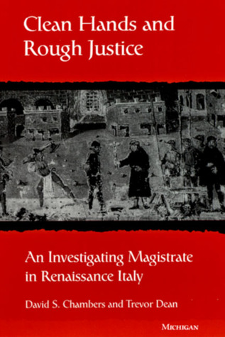Clean Hands and Rough Justice: An Investigating Magistrate in Renaissance Italy (Studies in Medieval and Early Modern Civilization)