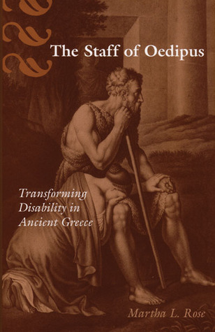 The Staff of Oedipus: Transforming Disability in Ancient Greece (Corporealities: Discourses Of Disability)