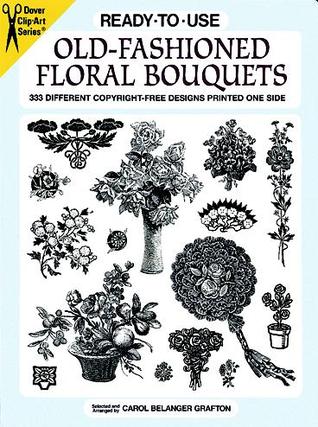 Ready-to-Use Old-Fashioned Floral Bouquets: 333 Different Copyright-Free Designs Printed One Side (Clip Art Series)