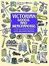 Victorian Goods and Merchandise: 2,300 Illustrations (Dover Pictorial Archive) Victorian Goods and Merchandise: 2,300 Illustrations (Dover Pictorial Archive)