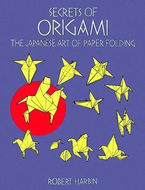 Secrets of Origami: The Japanese Art of Paper Folding (Dover Origami Papercraft)