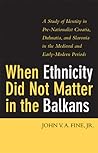 When Ethnicity Did Not Matter in the Balkans: A Study of Identity in Pre-Nationalist Croatia, Dalmatia, and Slavonia in the Medieval and Early-Modern Periods
