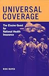 Universal Coverage: The Elusive Quest for National Health Insurance (Conversations In Medicine And Society) Universal Coverage: The Elusive Quest for National Health Insurance (Conversations In Medicine And Society)