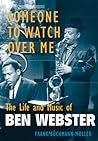 Someone to Watch over Me: The Life And Music of Ben Webster (Jazz Perspectives)