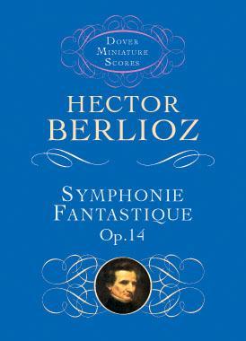 Symphonie Fantastique, Op. 14 (Episode in the Life of an Artist) (Dover Miniature Scores: Orchestral)