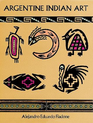 Argentine Indian Art (Dover Pictorial Archive)
