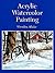 Acrylic Watercolor Painting (Dover Art Instruction)