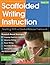 Scaffolded Writing Instruction: Teaching With a Gradual-Release Framework (Teaching Strategies)