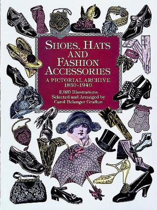 Shoes, Hats and Fashion Accessories: A Pictorial Archive, 1850-1940 (Dover Pictorial Archive)