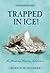 Trapped In Ice!: An Amazing...