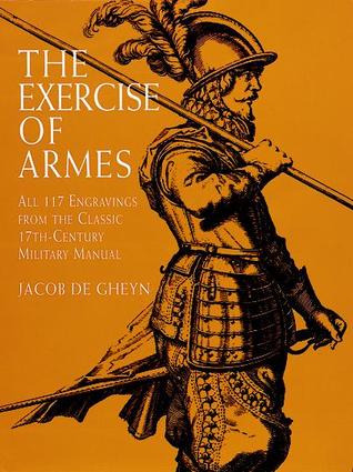 The Exercise of Armes: All 117 Engravings from the Classic 17th-Century Military Manual (Paperback)