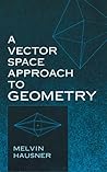 A Vector Space Approach to Geometry (Dover Books on Mathematics) A Vector Space Approach to Geometry (Dover Books on Mathematics)