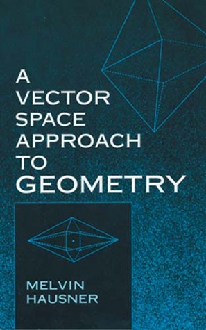A Vector Space Approach to Geometry (Dover Books on Mathematics)