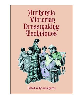 Authentic Victorian Dressmaking Techniques (Paperback)