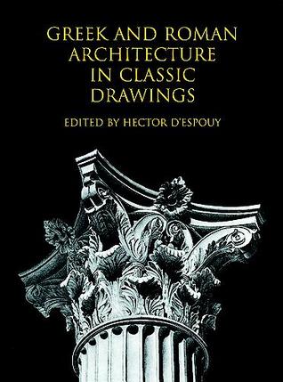 Greek and Roman Architecture in Classic Drawings;The Classical American Series in Art and Architecture