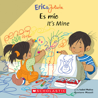 Eric & Julieta: Es mío / It's Mine (Scholastic Bilingual)