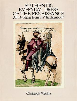 Authentic Everyday Dress of the Renaissance: All 154 Plates from the "Trachtenbuch" (Paperback)