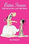 Ballet Sisters: The Duckling And The Swan Ballet Sisters: The Duckling And The Swan