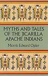 Myths and Tales of the Jicarilla Apache Indians by Morris Edward Opler