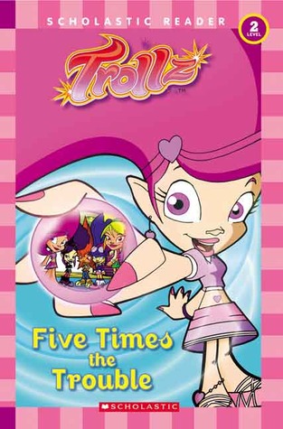 Five Times The Trouble (Trollz)