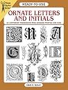 Ready-to-Use Ornate Letters and Initials: 813 Different Copyright-Free Designs Printed One Side (Dover Clip Art Ready-to-Use) Ready-to-Use Ornate Letters and Initials: 813 Different Copyright-Free Designs Printed One Side (Dover Clip Art Ready-to-Use)