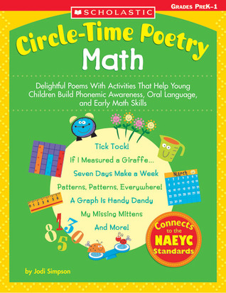 Circle-time Poetry Math: Delightful Poems With Activities That Help Young Children Build Phonemic Awareness, Oral Language, And Early Math Skills