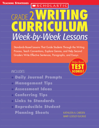 Writing Curriculum Week-By-Week Lessons: Standards-Based Lessons That Guide Students Through the Writing Process, Teach Conventions, Explore Genres, and Help Second Graders with Effective Sentences, Paragraphs and Essays, Grade 2