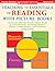 Teaching the Essentials of Reading With Picture Books: 15 Lessons That Use Favorite Picture Books to Teach Phonemic Awareness, Phonics, Fluency, Comprehension, and Vocabulary