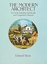 The Modern Architect: A Classic Victorian Stylebook and Carpenter's Manual (Dover Books on Architecture)