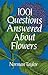 1001 Questions Answered About Flowers