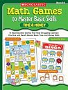 Math Games to Master Basic Skills: Time & Money: 14 Reproducible Games That Help Struggling Learners Practice and Really Master Basic Time and Money Skills and Concepts Math Games to Master Basic Skills: Time & Money: 14 Reproducible Games That Help Struggling Learners Practice and Really Master Basic Time and Money Skills and Concepts