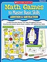 Math Games to Master Basic Skills: Addition & Subtraction: 14 Reproducible Games That Help Struggling Learners Practice and Really Master Basic Addition and Subtraction Skills Math Games to Master Basic Skills: Addition & Subtraction: 14 Reproducible Games That Help Struggling Learners Practice and Really Master Basic Addition and Subtraction Skills
