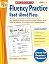 Fluency Practice Read-Aloud Plays: Grades 1–2: 15 Short, Leveled Fiction and Nonfiction Plays With Research-Based Strategies to Help Students Build Word Recognition, Oral Fluency, and Comprehension