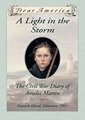 A Light in the Storm: The Civil War Diary of Amelia Martin, Fenwick Island, Delaware, 1861 (Dear America)