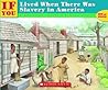 If You Lived When There Was Slavery In America