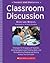 Classroom Discussion: Strategies for Engaging All Students, Building Higher-Level Thinking Skills, and Strengthening Reading and Writing Across the Curriculum