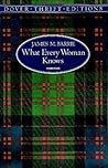 What Every Woman Knows by J.M. Barrie