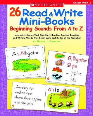 26 Read & Write Mini-Books: Beginning Sounds From A to Z: Interactive Stories That Give Early Readers Practice Reading and Writing Words That Begin With Each Letter of the Alphabet